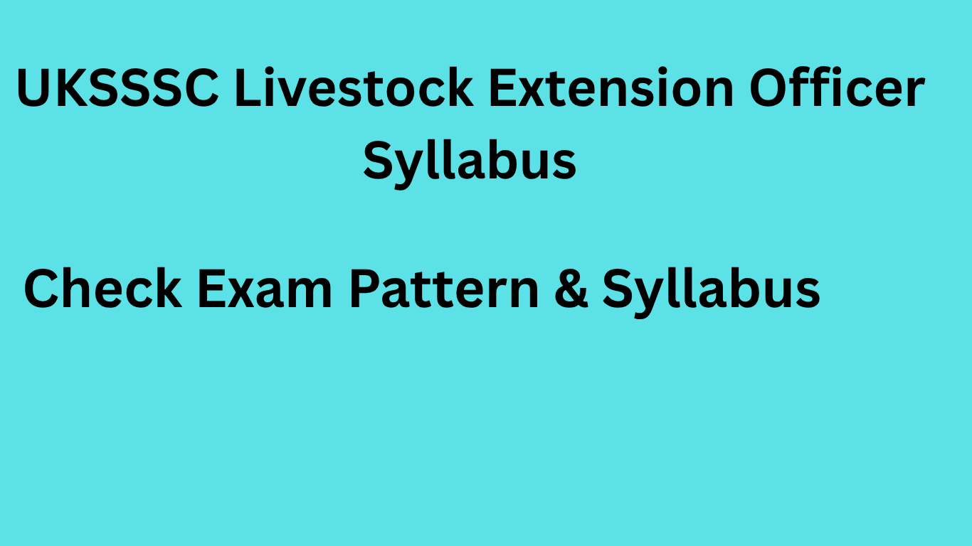 UKSSSC Livestock Extension Officer syllabus and exam pattern for Animal Husbandry Department recruitment 2026